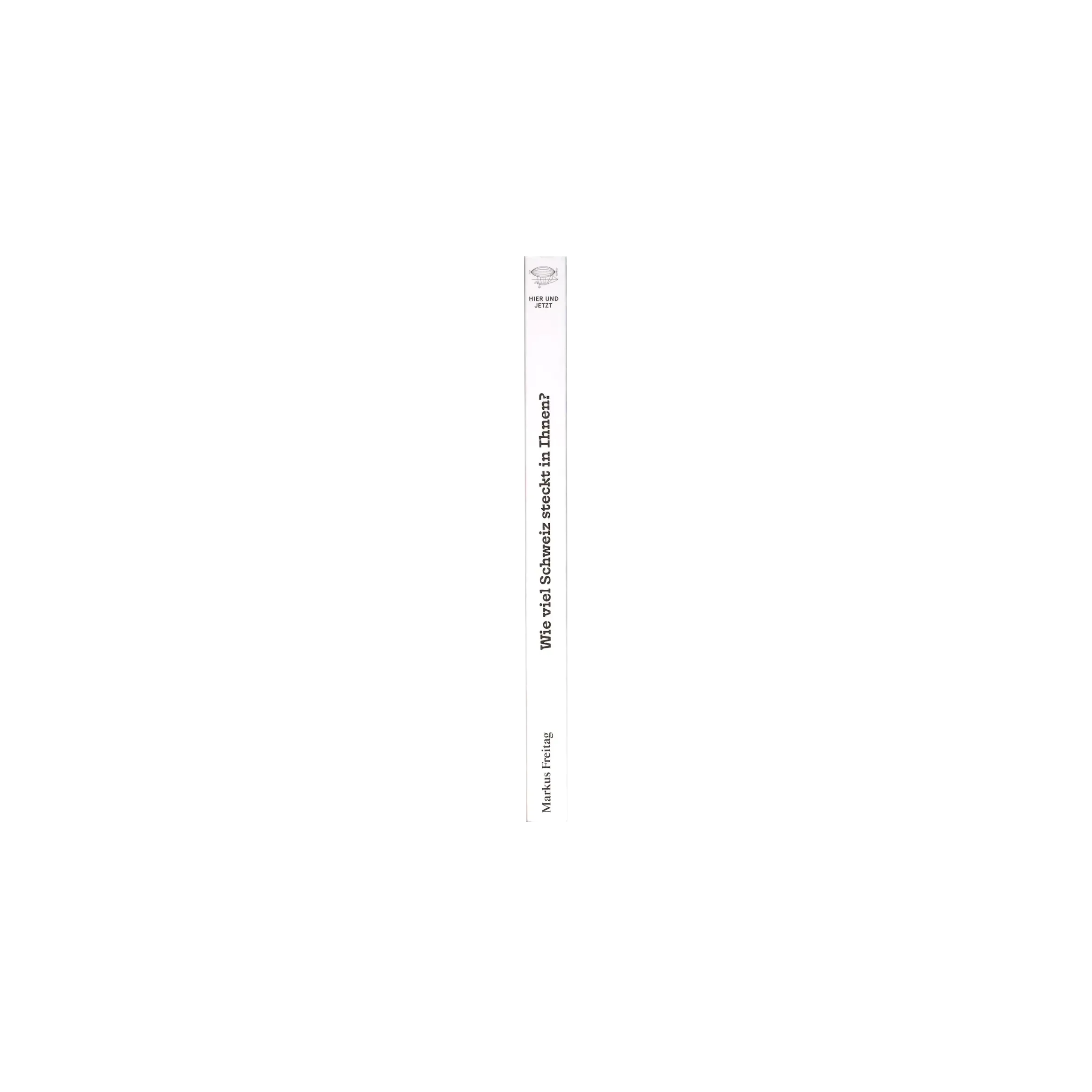 Markus Freitag – Wie viel Schweiz steckt in ihnen?, 2026, Hier und Jetzt Verlag, Softcover, 176 pages, 135 x 200 mm (with Simone Farner)